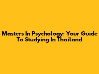 Master's In Psychology: Your Guide To Studying In Thailand