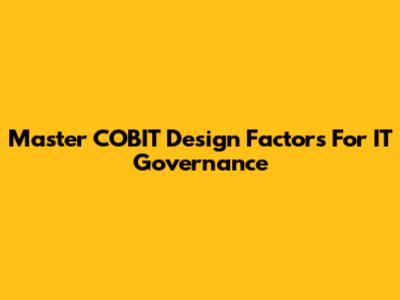 Master COBIT Design Factors For IT Governance