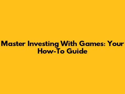 Master Investing With Games: Your How-To Guide