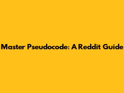 Master Pseudocode: A Reddit Guide