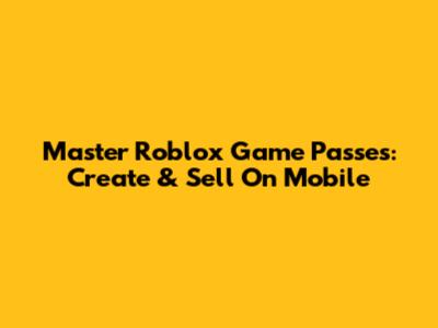 Master Roblox Game Passes: Create & Sell On Mobile