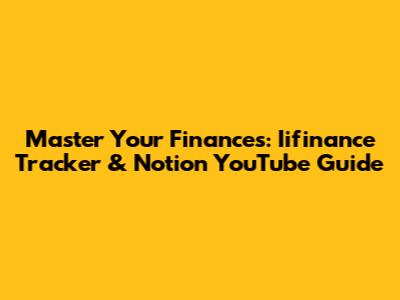 Master Your Finances: Iifinance Tracker & Notion YouTube Guide
