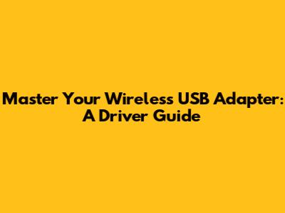 Master Your Wireless USB Adapter: A Driver Guide