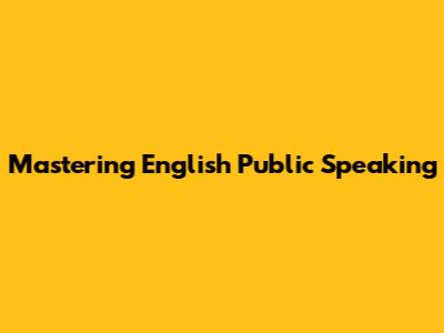 Mastering English Public Speaking