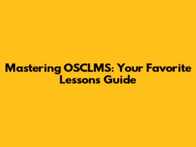 Mastering OSCLMS: Your Favorite Lessons Guide