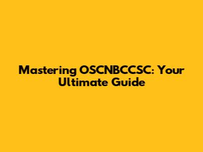 Mastering OSCNBCCSC: Your Ultimate Guide