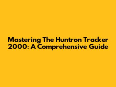 Mastering The Huntron Tracker 2000: A Comprehensive Guide