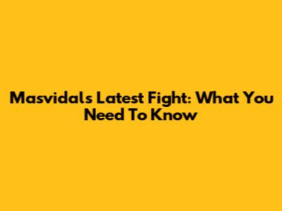 Masvidal's Latest Fight: What You Need To Know