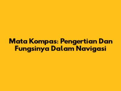Mata Kompas: Pengertian Dan Fungsinya Dalam Navigasi