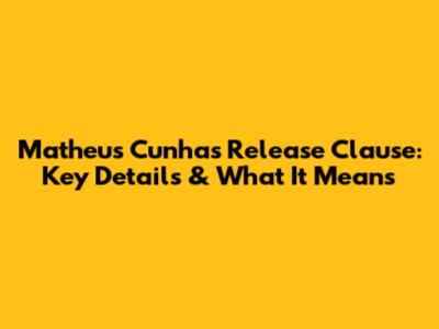 Matheus Cunha's Release Clause: Key Details & What It Means