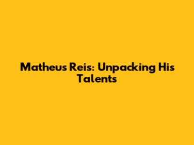 Matheus Reis: Unpacking His Talents