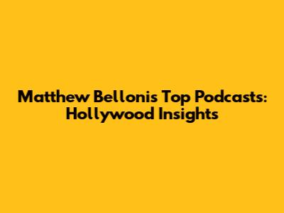 Matthew Belloni's Top Podcasts: Hollywood Insights