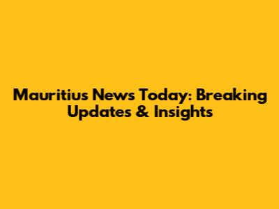 Mauritius News Today: Breaking Updates & Insights
