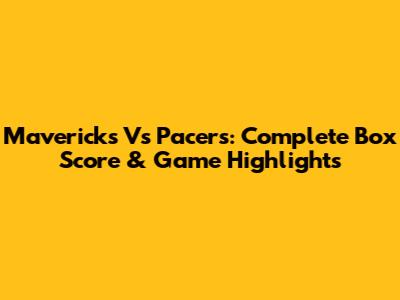 Mavericks Vs Pacers: Complete Box Score & Game Highlights