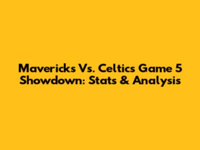Mavericks Vs. Celtics Game 5 Showdown: Stats & Analysis