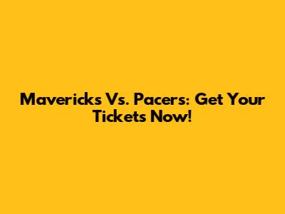 Mavericks Vs. Pacers: Get Your Tickets Now!