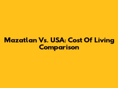 Mazatlan Vs. USA: Cost Of Living Comparison