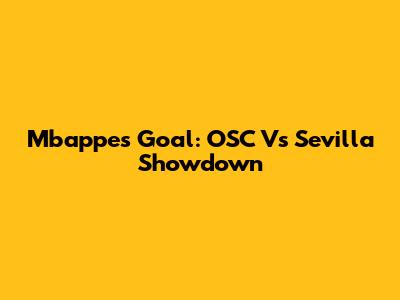 Mbappe's Goal: OSC Vs Sevilla Showdown