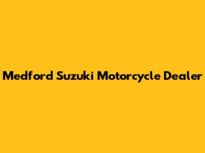 Medford Suzuki Motorcycle Dealer