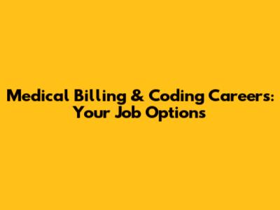 Medical Billing & Coding Careers: Your Job Options