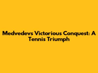 Medvedev's Victorious Conquest: A Tennis Triumph