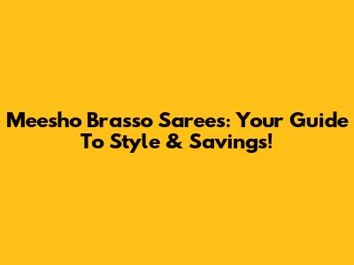 Meesho Brasso Sarees: Your Guide To Style & Savings!
