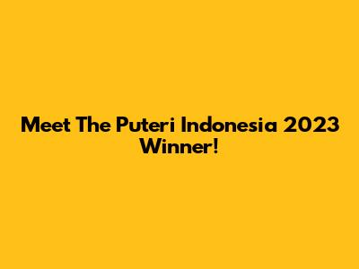 Meet The Puteri Indonesia 2023 Winner!