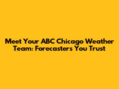 Meet Your ABC Chicago Weather Team: Forecasters You Trust
