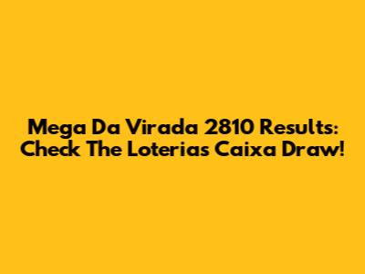 Mega Da Virada 2810 Results: Check The Loterias Caixa Draw!