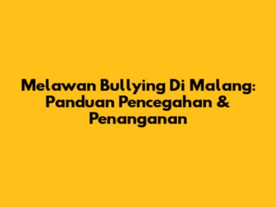 Melawan Bullying Di Malang: Panduan Pencegahan & Penanganan