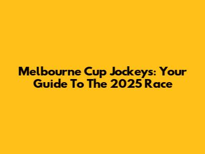 Melbourne Cup Jockeys: Your Guide To The 2025 Race
