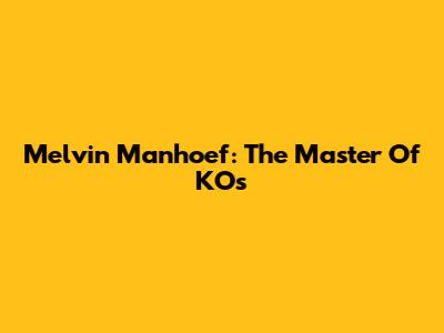 Melvin Manhoef: The Master Of KO's