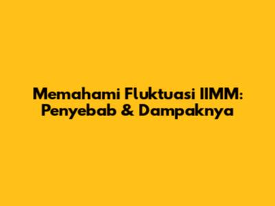 Memahami Fluktuasi IIMM: Penyebab & Dampaknya