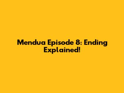 Mendua Episode 8: Ending Explained!
