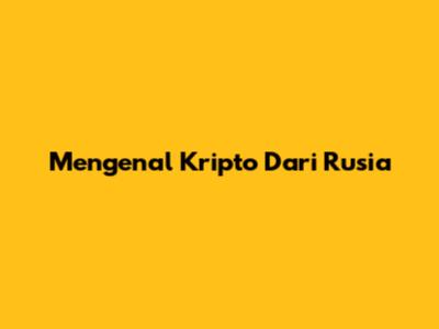 Mengenal Kripto Dari Rusia