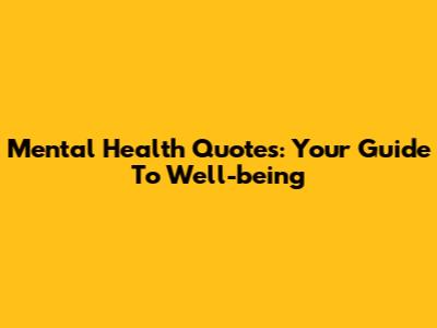Mental Health Quotes: Your Guide To Well-being