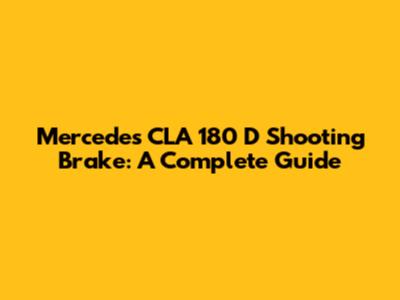 Mercedes CLA 180 D Shooting Brake: A Complete Guide