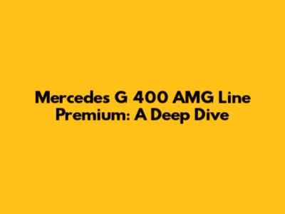 Mercedes G 400 AMG Line Premium: A Deep Dive