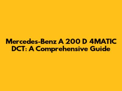 Mercedes-Benz A 200 D 4MATIC DCT: A Comprehensive Guide