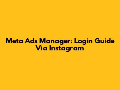 Meta Ads Manager: Login Guide Via Instagram