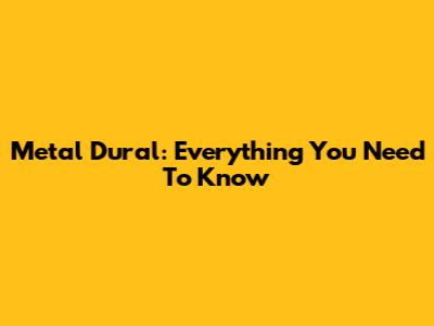Metal Dural: Everything You Need To Know