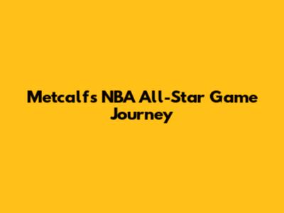 Metcalf's NBA All-Star Game Journey