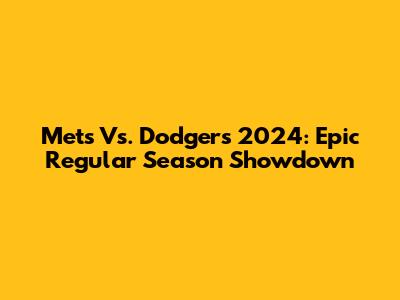 Mets Vs. Dodgers 2024: Epic Regular Season Showdown
