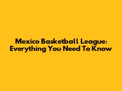 Mexico Basketball League: Everything You Need To Know