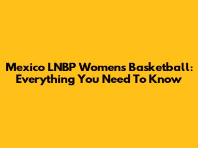 Mexico LNBP Women's Basketball: Everything You Need To Know