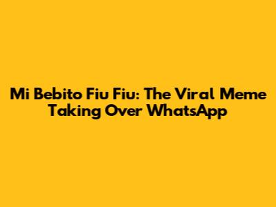 Mi Bebito Fiu Fiu: The Viral Meme Taking Over WhatsApp