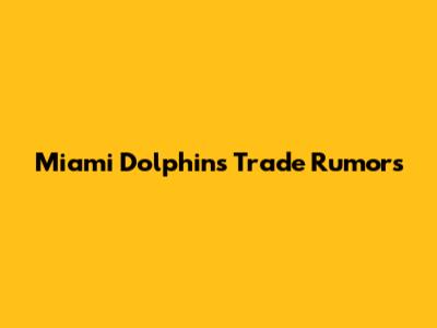 Miami Dolphins Trade Rumors