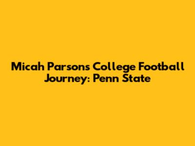 Micah Parsons' College Football Journey: Penn State
