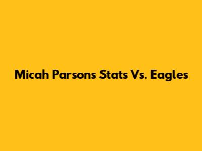 Micah Parsons' Stats Vs. Eagles