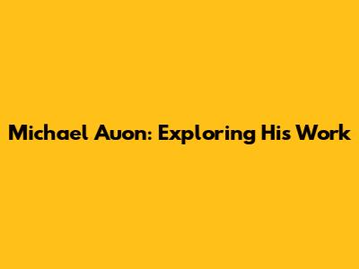 Michael Auon: Exploring His Work